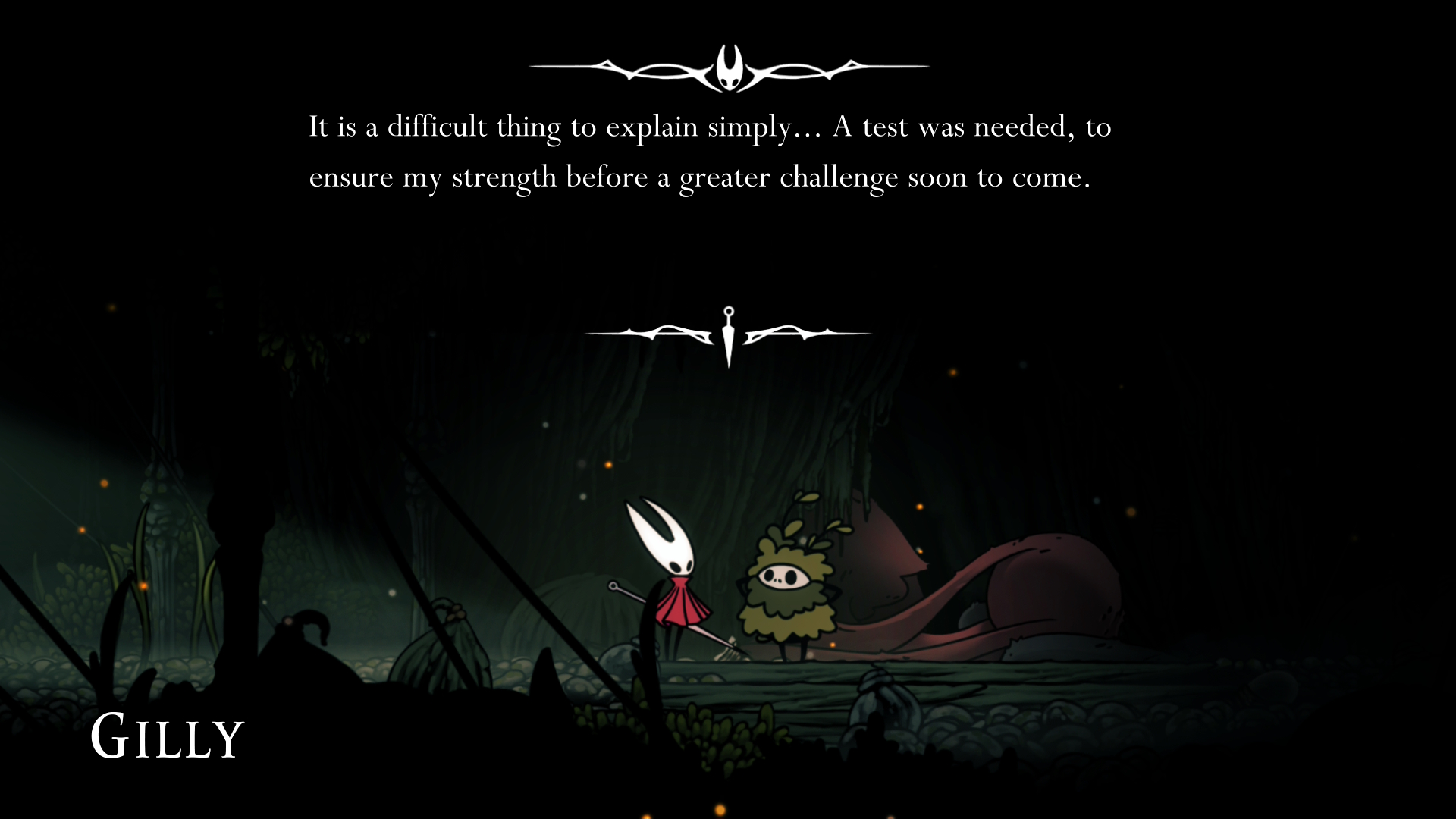 Hornet: It is a difficult thing to explain simply... A test was needed, to ensure my strength before a greater challenge soon to come.